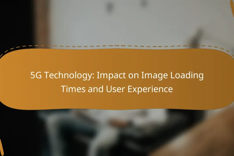 5G Technology: Impact on Image Loading Times and User Experience