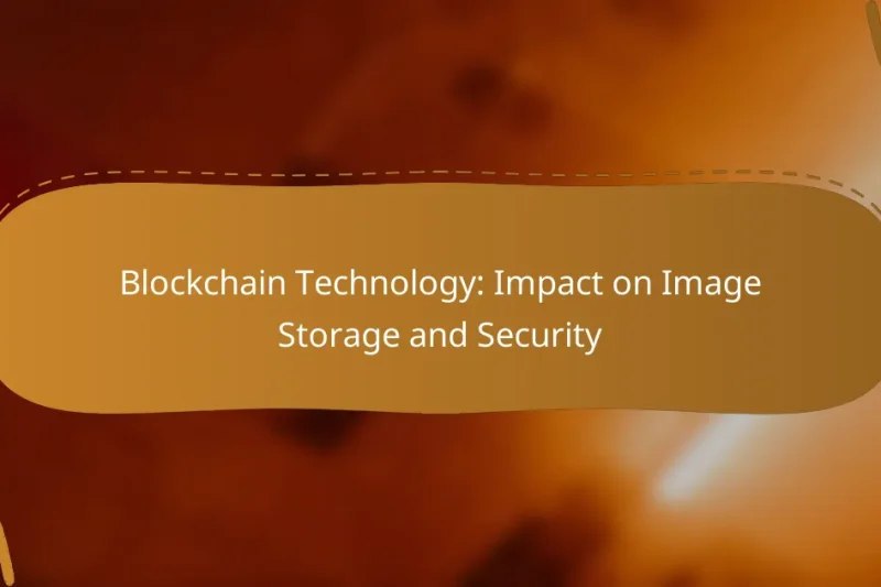 Blockchain Technology: Impact on Image Storage and Security
