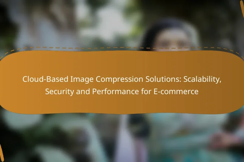 Cloud-Based Image Compression Solutions: Scalability, Security and Performance for E-commerce