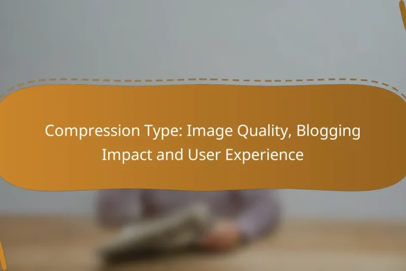 Compression Type: Image Quality, Blogging Impact and User Experience