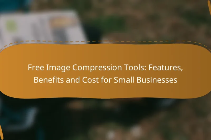 Free Image Compression Tools: Features, Benefits and Cost for Small Businesses