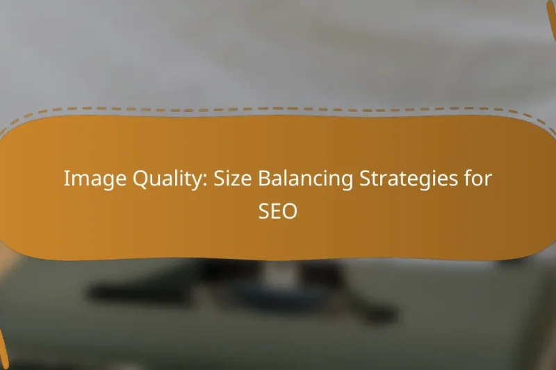 Image Quality: Size Balancing Strategies for SEO