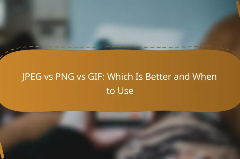 JPEG vs PNG vs GIF: Which Is Better and When to Use
