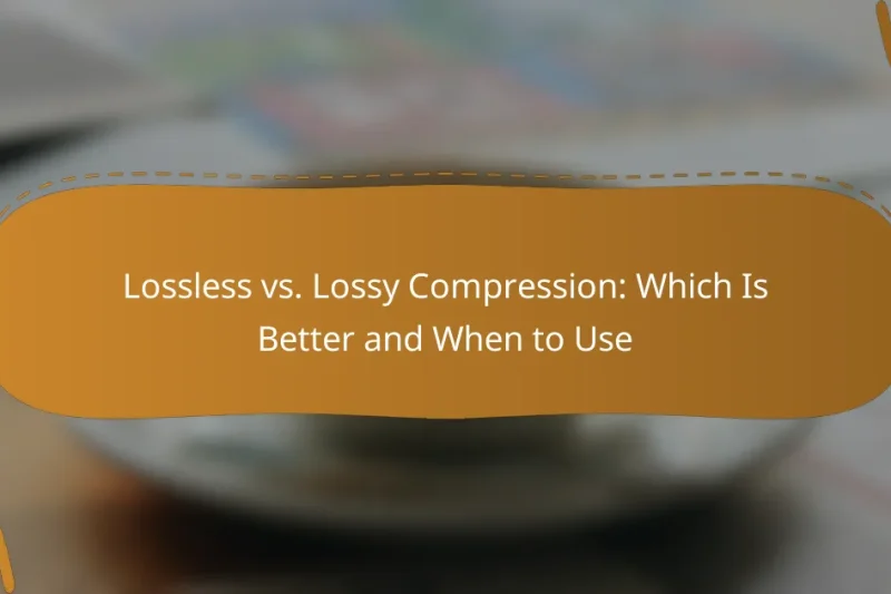 Lossless vs. Lossy Compression: Which Is Better and When to Use
