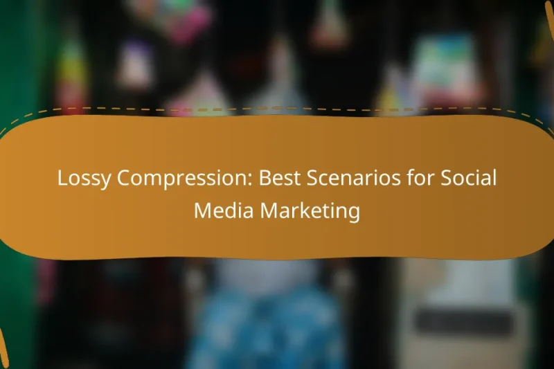 Lossy Compression: Best Scenarios for Social Media Marketing