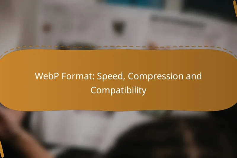 WebP Format: Speed, Compression and Compatibility