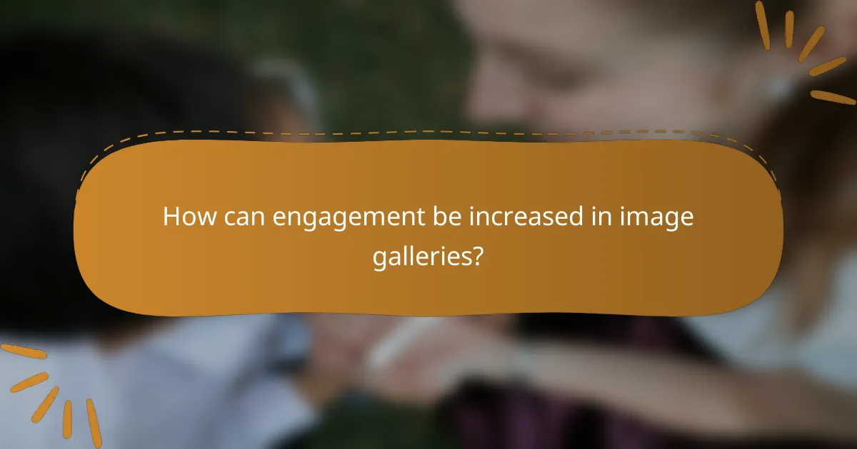 How can engagement be increased in image galleries?