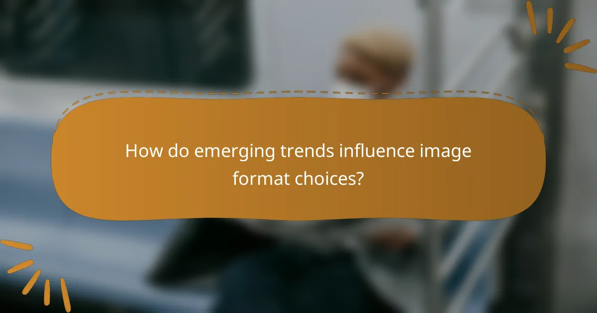How do emerging trends influence image format choices?