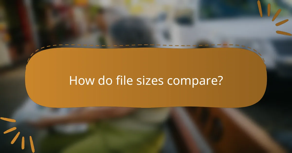 How do file sizes compare?