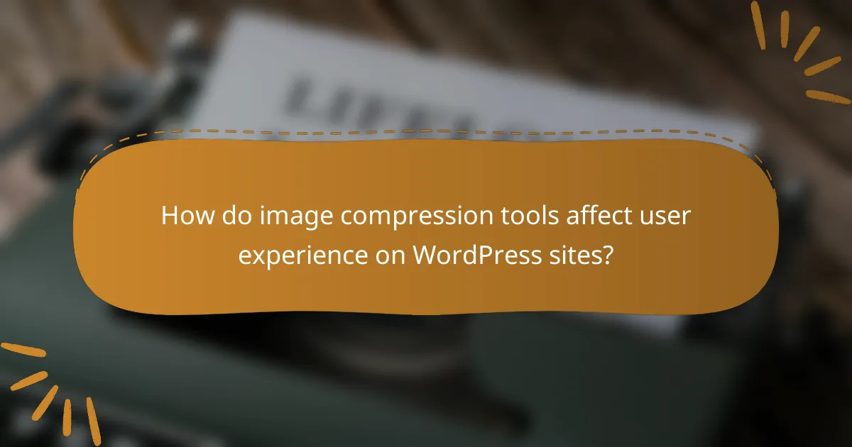 How do image compression tools affect user experience on WordPress sites?