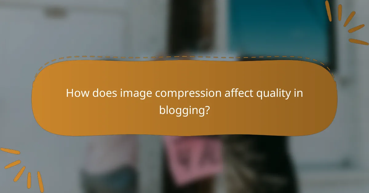 How does image compression affect quality in blogging?