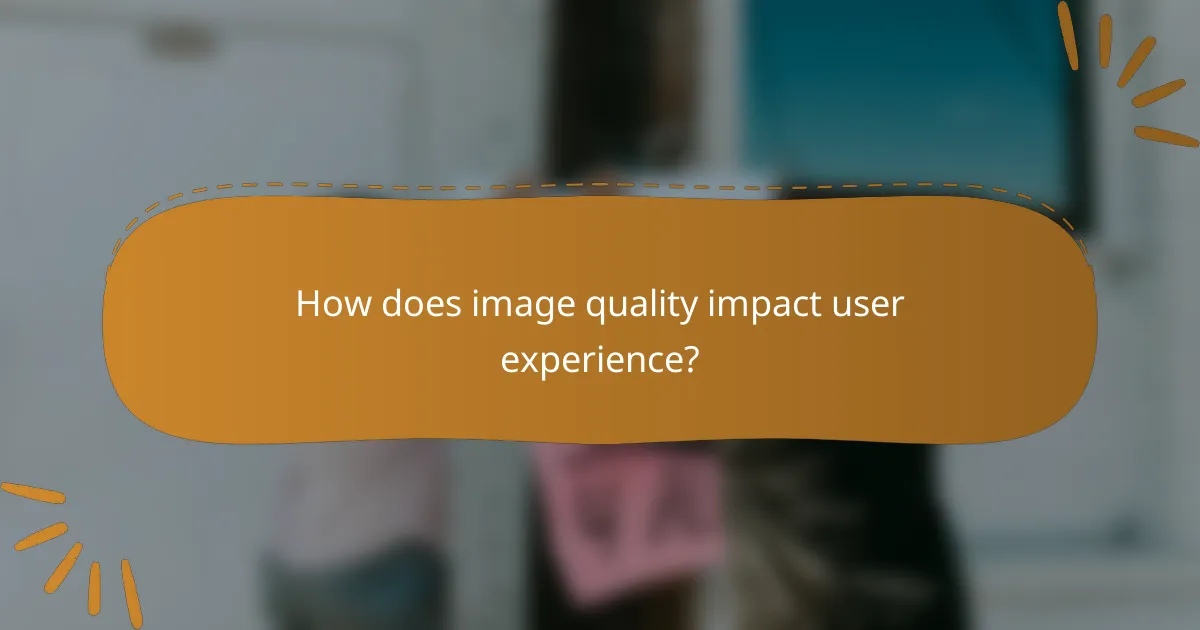 How does image quality impact user experience?