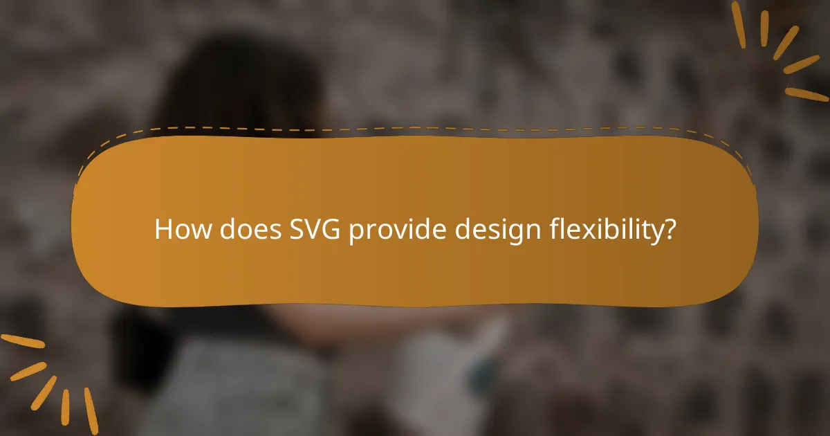 How does SVG provide design flexibility?