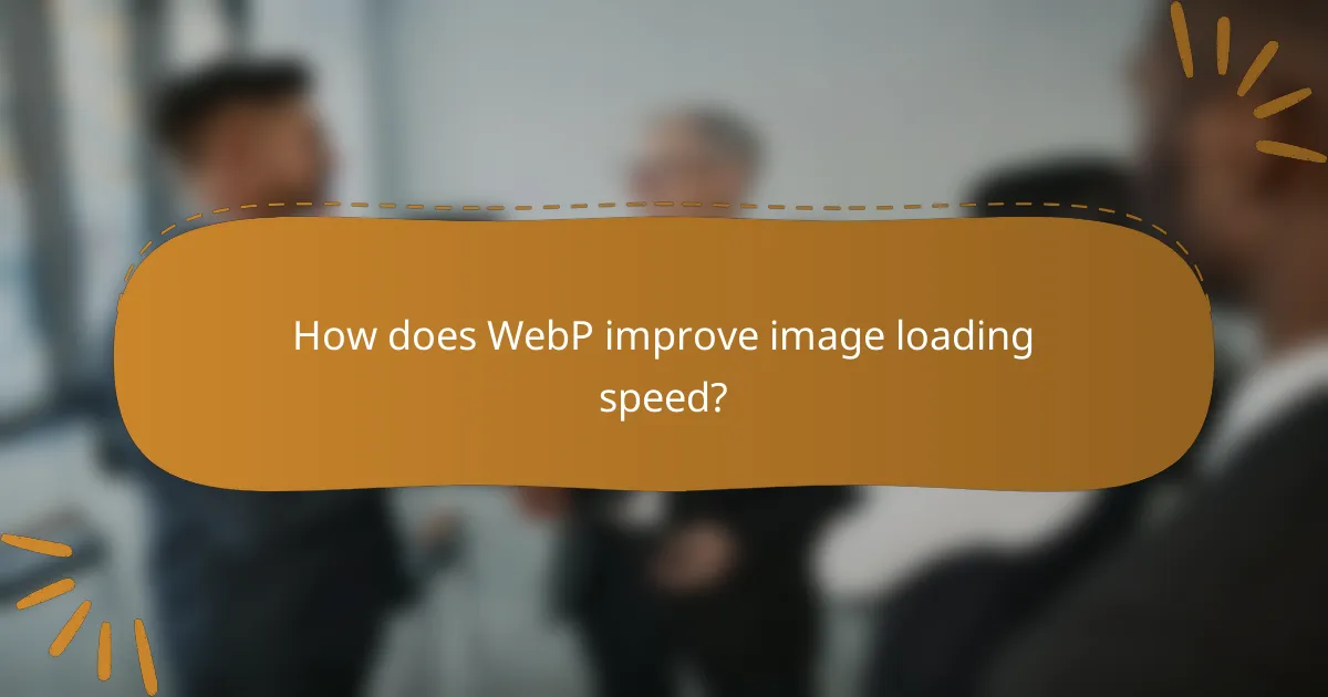 How does WebP improve image loading speed?