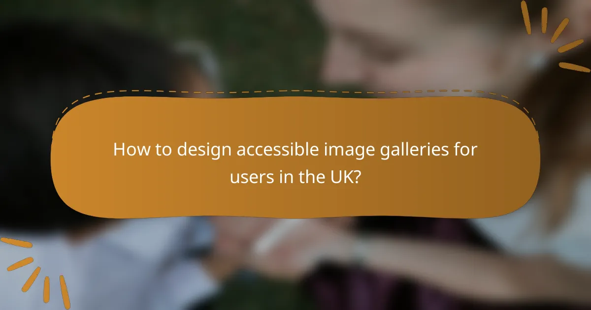 How to design accessible image galleries for users in the UK?