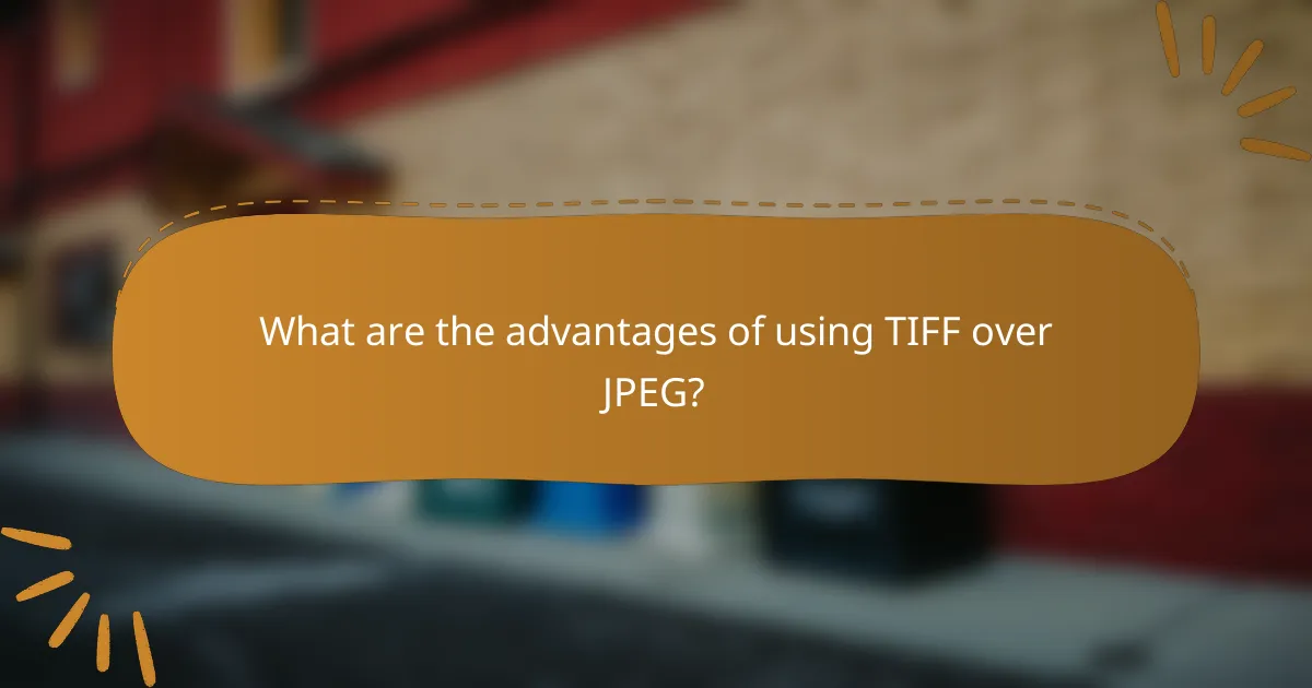 What are the advantages of using TIFF over JPEG?