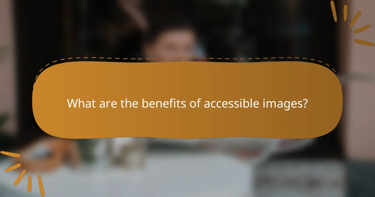 What are the benefits of accessible images?