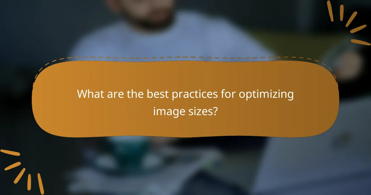 What are the best practices for optimizing image sizes?