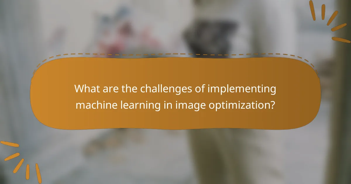 What are the challenges of implementing machine learning in image optimization?