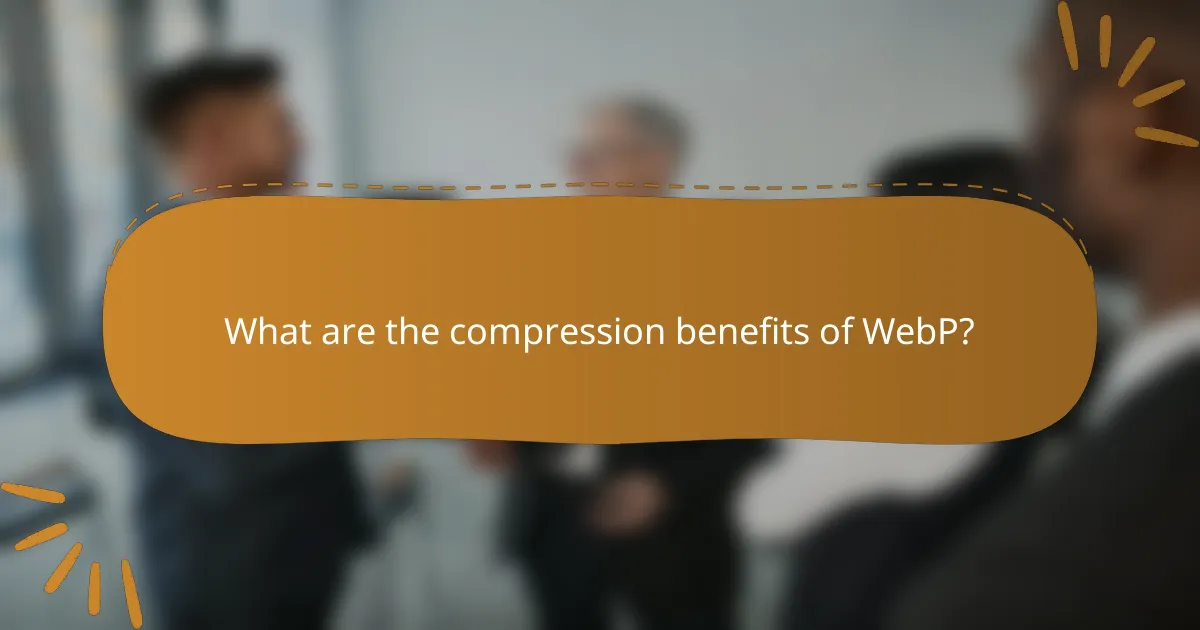 What are the compression benefits of WebP?