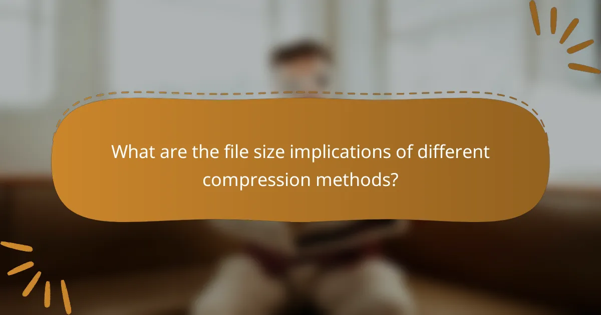 What are the file size implications of different compression methods?