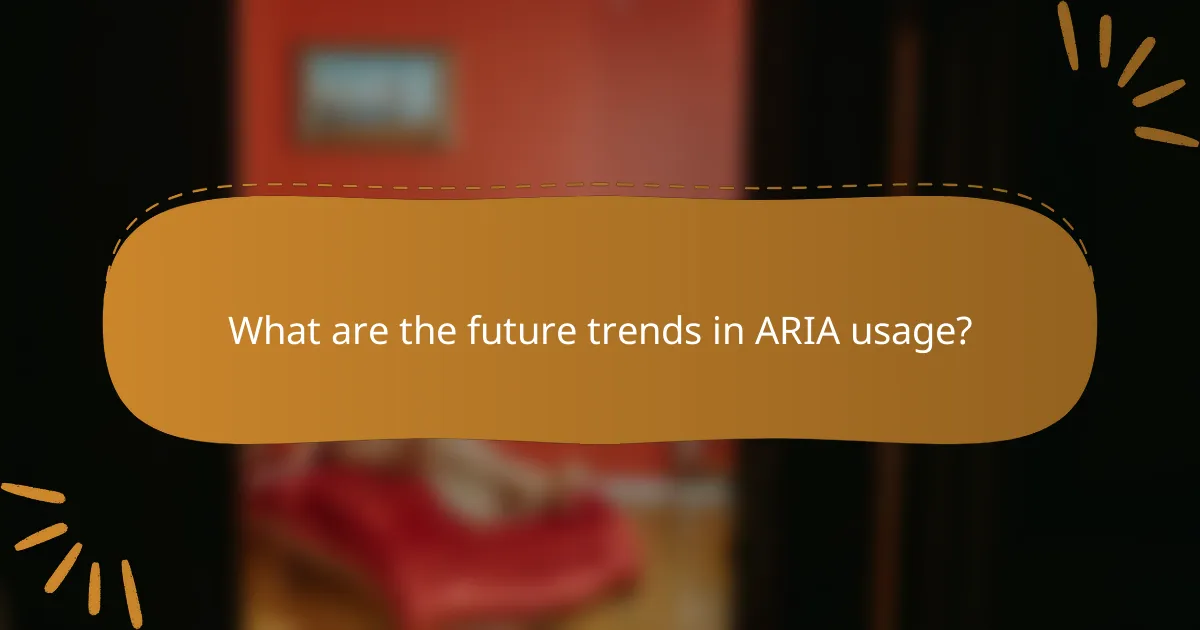 What are the future trends in ARIA usage?