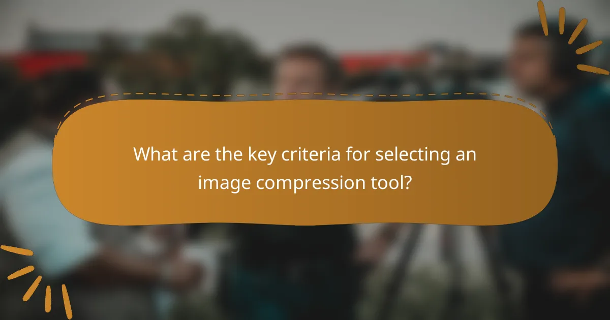 What are the key criteria for selecting an image compression tool?