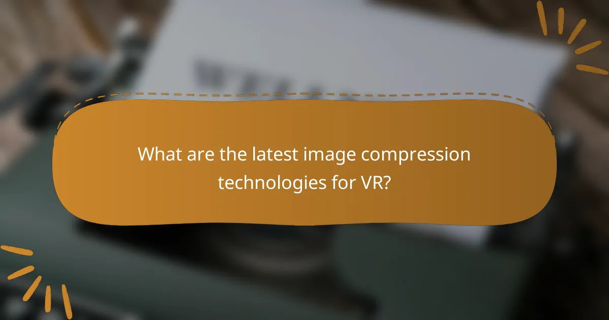 What are the latest image compression technologies for VR?