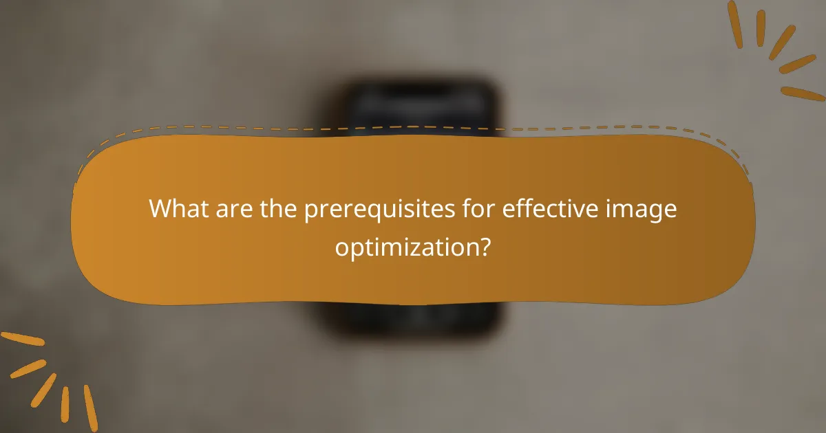 What are the prerequisites for effective image optimization?