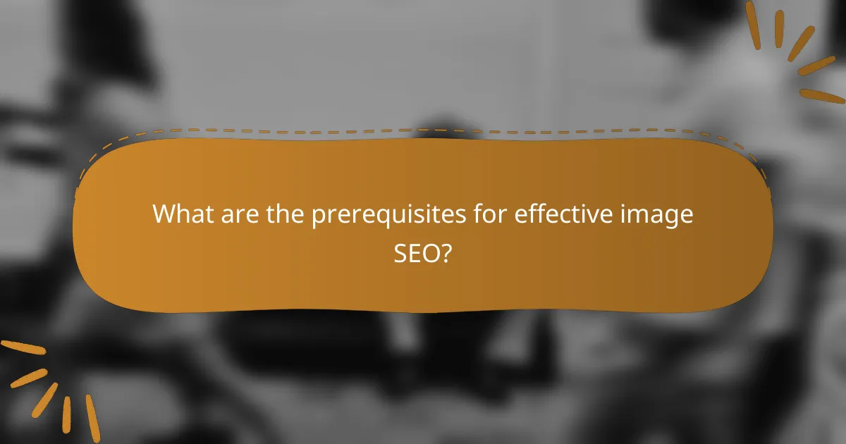 What are the prerequisites for effective image SEO?