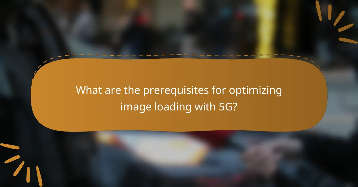 What are the prerequisites for optimizing image loading with 5G?