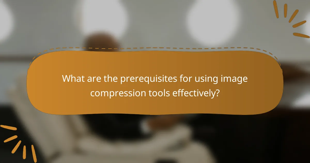 What are the prerequisites for using image compression tools effectively?