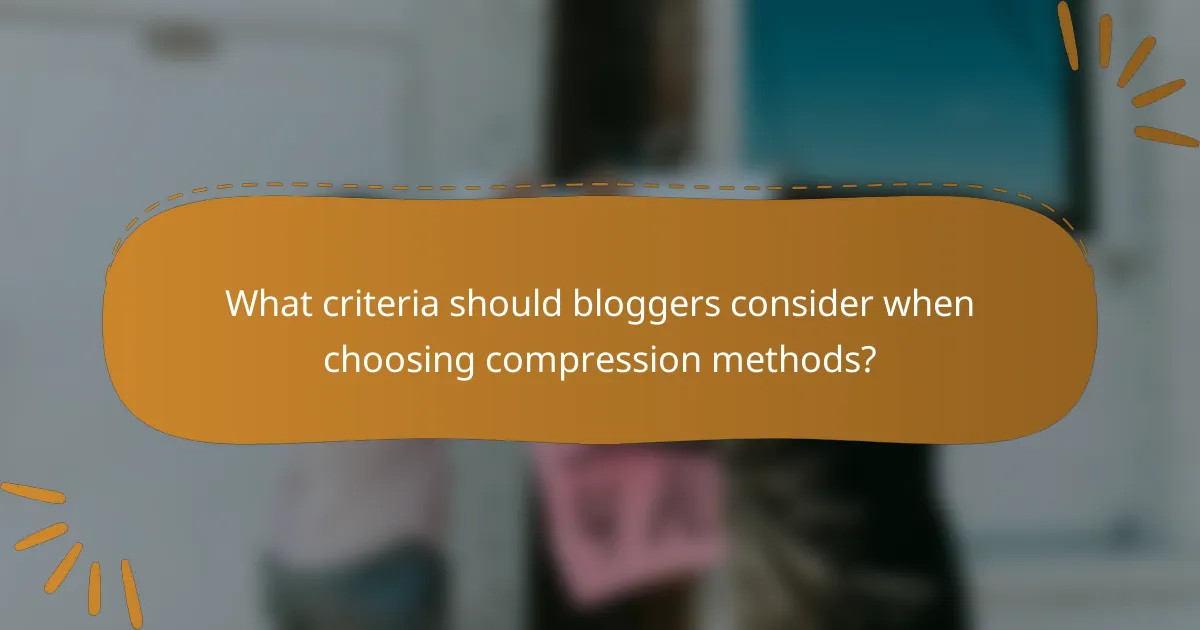 What criteria should bloggers consider when choosing compression methods?