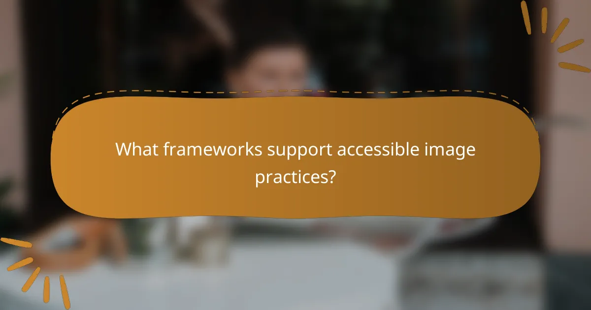 What frameworks support accessible image practices?