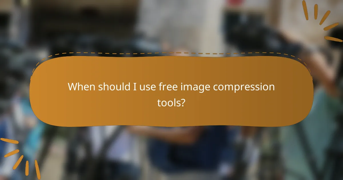 When should I use free image compression tools?