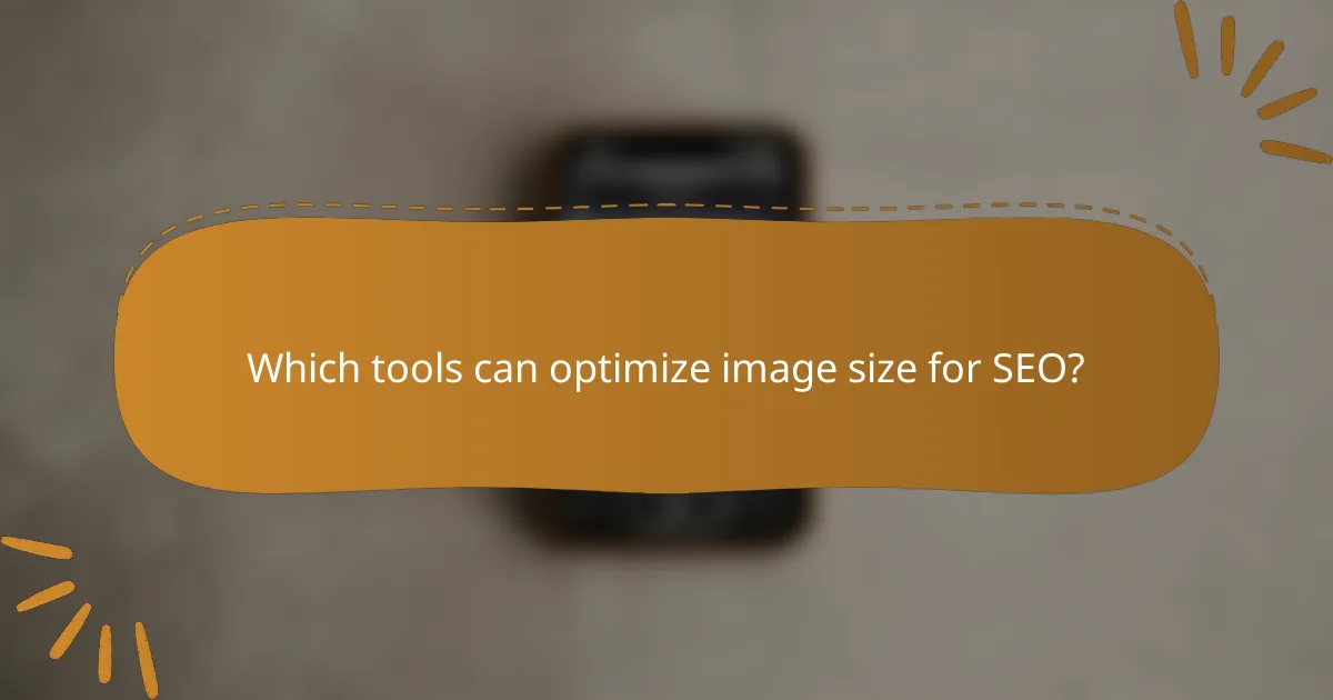 Which tools can optimize image size for SEO?